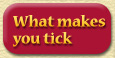 What makes you tick